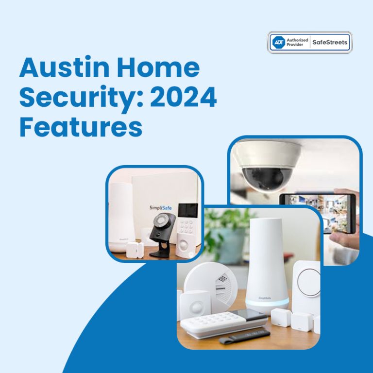 What Kind Of Features Should Your Austin Home Security System Have in 2024?